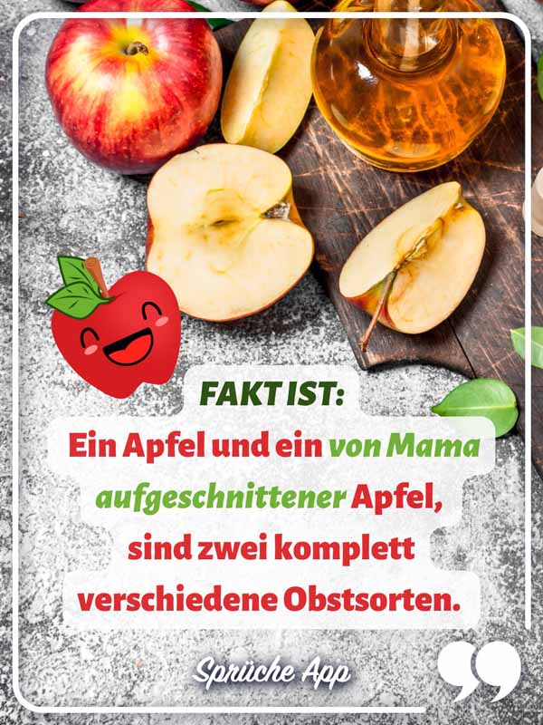 Aufgeschnittene Äpfel mit Spruch: „Fakt ist: Ein Apfel und ein von Mama aufgeschnittener Apfel, sind zwei komplett verschiedene Obstsorten."