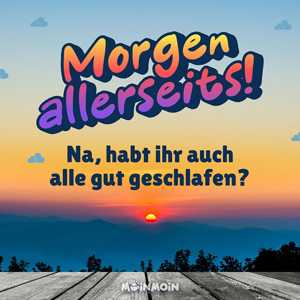 Sonnenaufgang in der Natur mit Grüßen: „Morgen allerseits! Na, habt ihr auch alle gut geschlafen?"