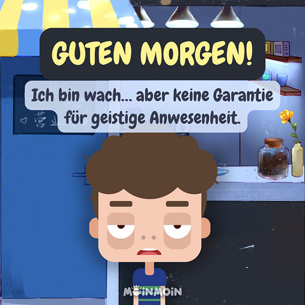 Illustrierter müder Mann mit Gruß davor: „Guten Morgen! Ich bin wach... aber keine Garantie für geistige Anwesenheit.“