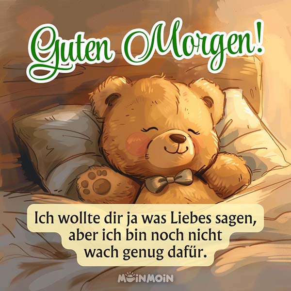 Illustrierter Teddybär, der im Bett liegt mit dem Text: „Guten Morgen! Ich wollte dir ja was Liebes sagen, aber ich bin noch nicht wach genug dafür.“