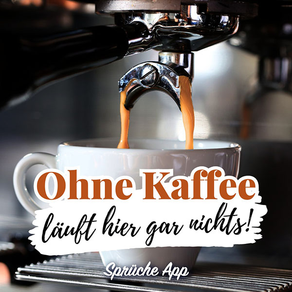 Espresso, der aus Kaffeemaschine läuft mit Text: „Ohne Kaffee läuft hier gar nichts!"