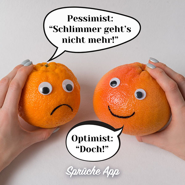 Frau, die zwei Orangen mit Gesichtern in der Hand hält, in Sprechblasen der Text: „Pessimist: ‚Schlimmer geht's nicht mehr!' - Optimist: ‚Doch!'"