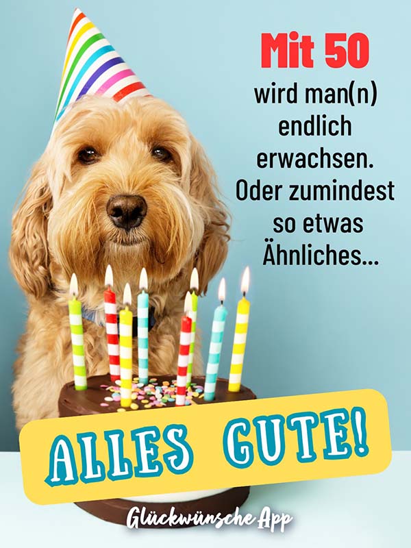 Hund mit Partyhut und Geburtstagstorte mit Geburtstagswünsche: „Mit 50 wird man(n) endlich erwachsen. Oder zumindest so etwas Ähnliches... Alles Gute!"