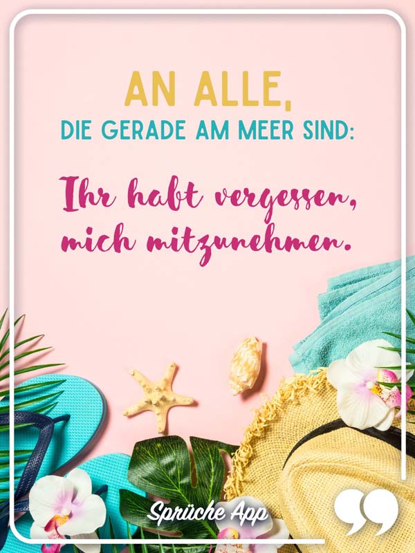 Muscheln, Flip-Flops und Hut mit Spruch: „An alle, die gerade am Meer sind: Ihr habt vergessen, mich mitzunehmen."