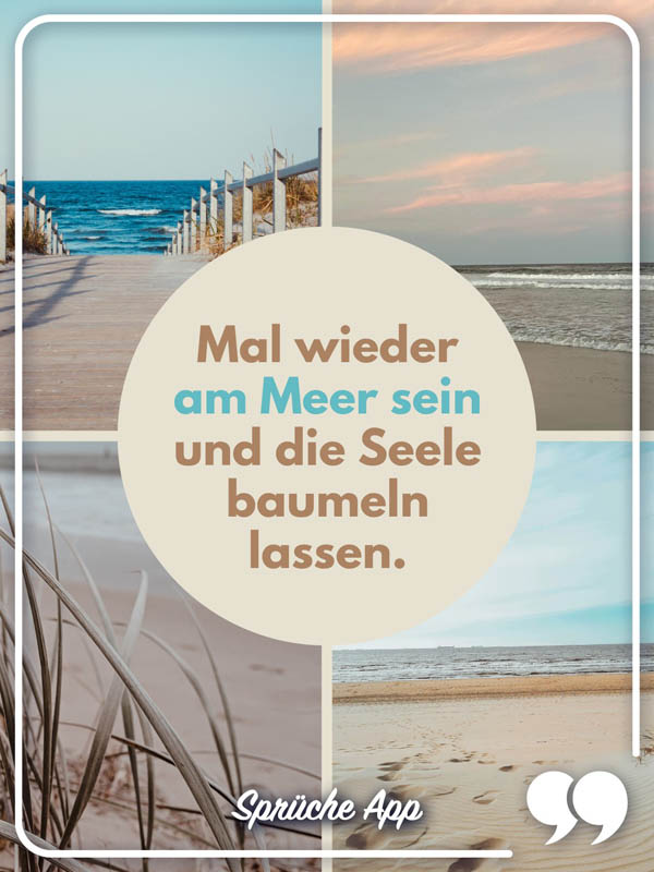 Bilder vom Meer und Sand mit Text: „Mal wieder am Meer sein und die Seele baumeln lassen."