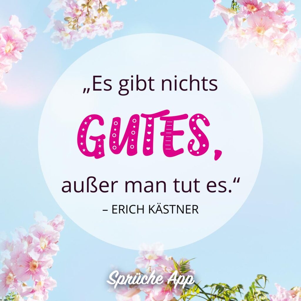 Blumenstrauch mit rosa Blüten vor blauem Himmel und Zitat: „Es gibt nichts Gutes, außer man tut es.“ von Erich Kästner