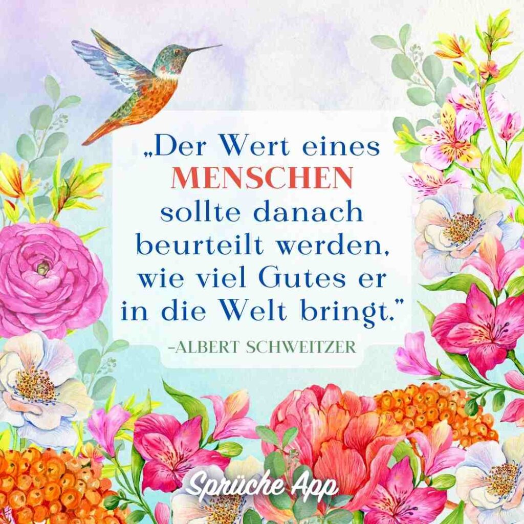 Illustrierte bunte Blumen und Kolibri mit Zitat: „Der Wert eines Menschen sollte danach beurteilt werden, wie viel Gutes er in die Welt bringt.” von Albert Schweitzer