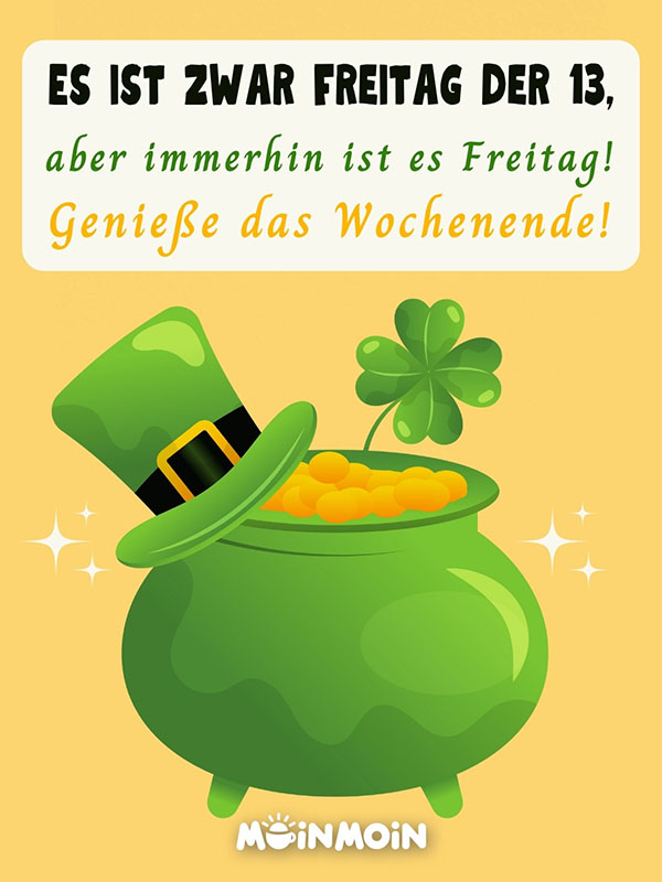 Topf mit Geld und Kleeblatt darüber der Text: „Es ist zwar Freitag der 13, aber immerhin ist es Freitag! Genieße das Wochenende!"