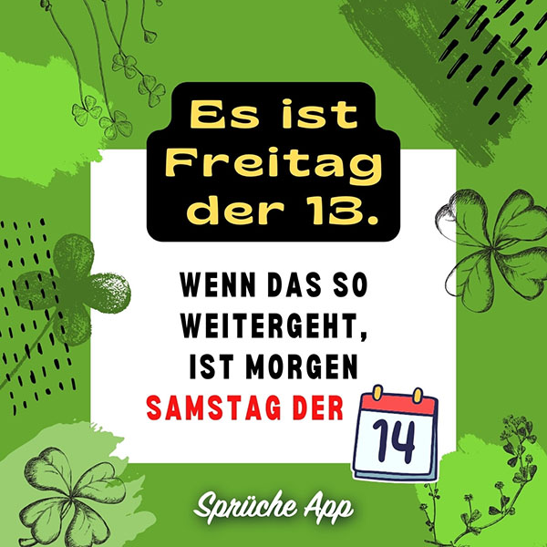 Gezeichnete Kleeblätter und Spruch: „Es ist Freitag der 13. Wenn das so weitergeht, ist morgen Samstag der 14."