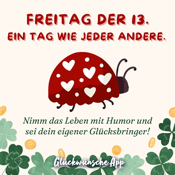 Illustrierter Marienkäfer und Kleeblätter mit Spruch: „Freitag der 13 ein Tag wie jeder andere. Nimm das Leben mit Humor und sei dein eigener Glücksbringer! 🍀"