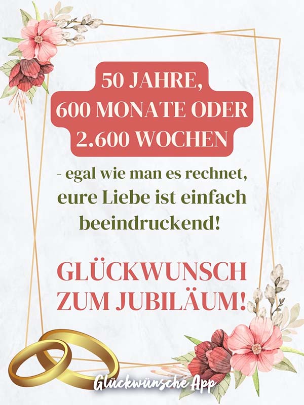 Karte mit illustrierten Blumen und Eheringen als Verzierung mit Text: „50 Jahre, 600 Monate oder 2.600 Wochen - egal wie man es rechnet, eure Liebe ist einfach beeindruckend! Glückwunsch zum Jubiläum!"