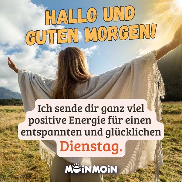 Frau, die die Hände zur Sonne hebt mit Spruch: „Hallo und guten Morgen! Ich sende dir ganz viel positive Energie für einen entspannten und glücklichen Dienstag."