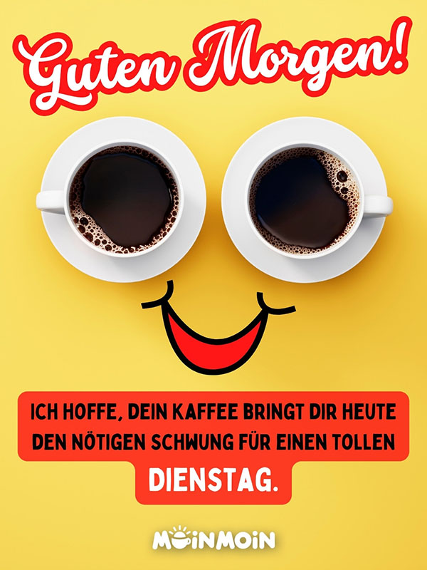 Zwei Kaffeetassen, die einen Smiley bilden mit Grüßen: „Guten Morgen! Ich hoffe, dein Kaffee bringt dir heute den nötigen Schwung für einen tollen Dienstag."