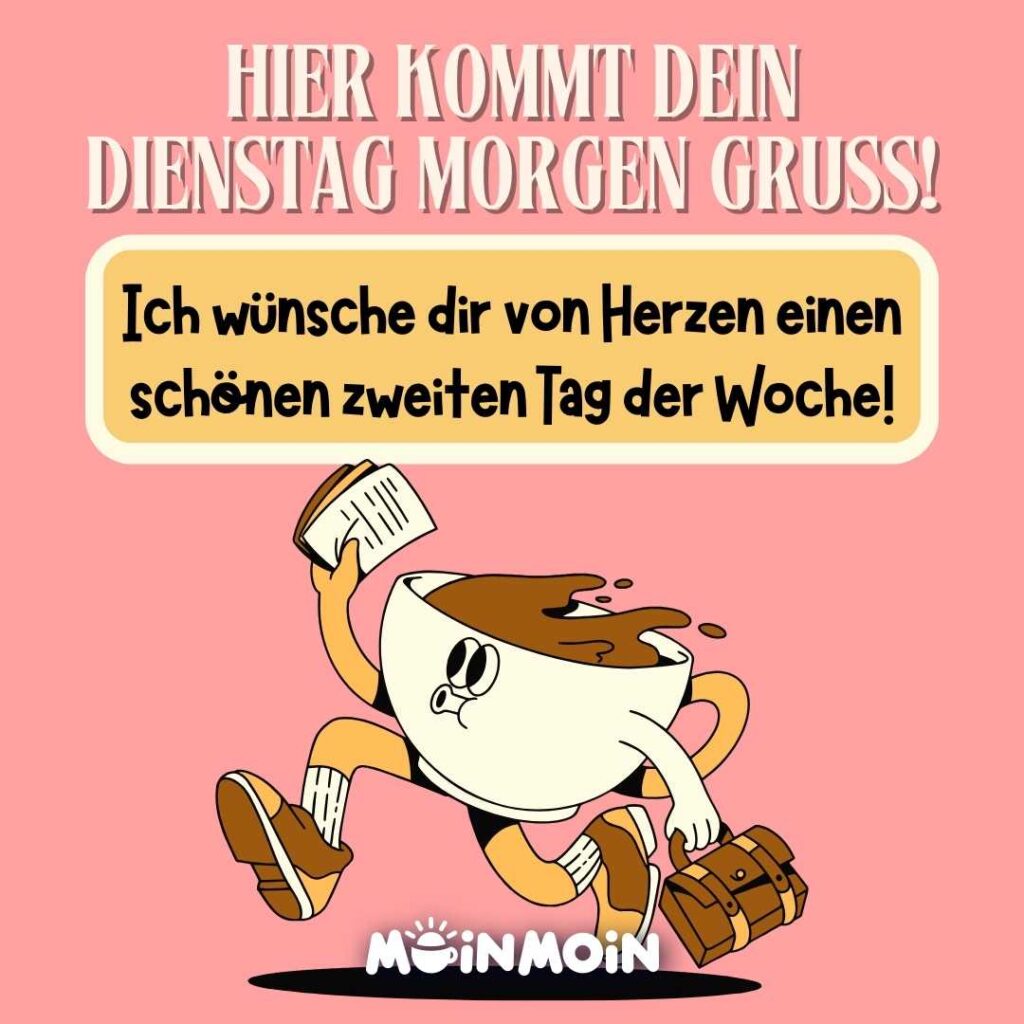 Illustrierte Kaffeetasse, die rennt mit Gruß: „Hier kommt dein Dienstag Morgen Gruß! Ich wünsche dir von Herzen einen schönen zweiten Tag der Woche!"