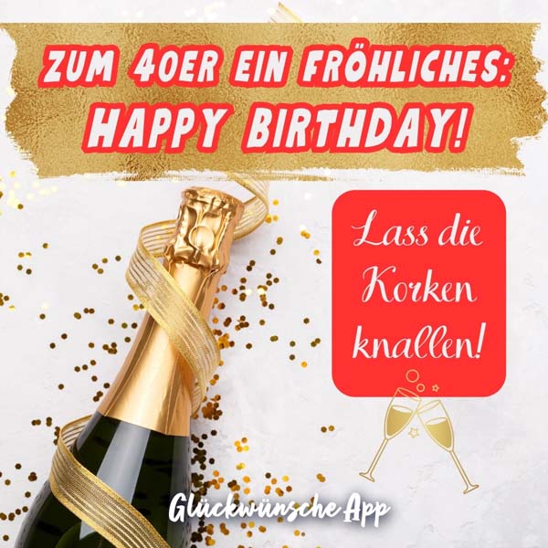 Sektflasche und goldene Dekoration mit Spruch: „Zum 40er ein fröhliches: Happy Birthday! Lass die Korken knallen!"