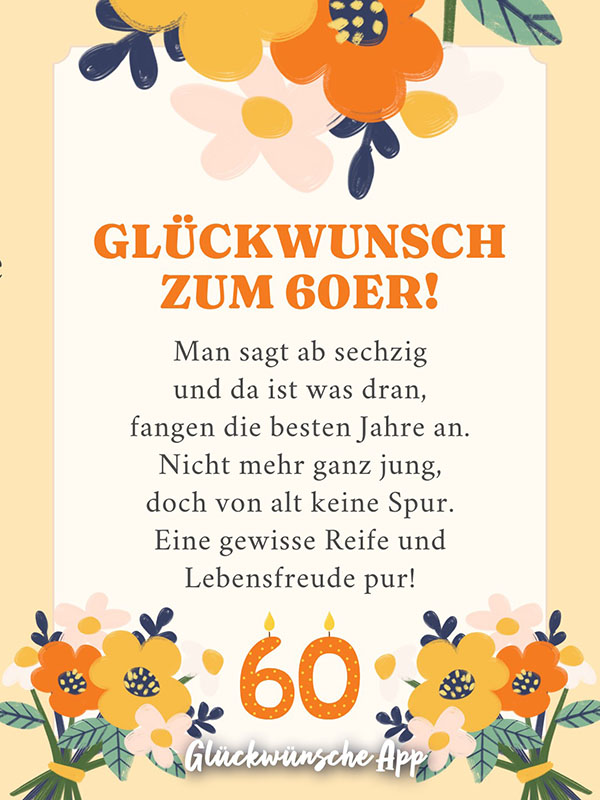 Geburtstagskarte mit orangen illustrierten Blumen und Spruch: „Glückwunsch zum 60er! Man sagt ab sechzig und da ist was dran, fangen die besten Jahre an. Nicht mehr ganz jung, doch von alt keine Spur. Eine gewisse Reife und Lebensfreude pur!" 