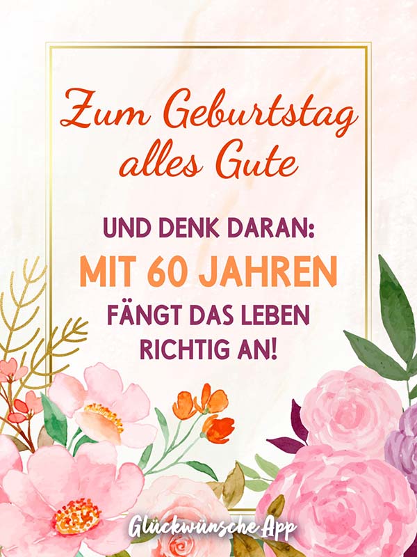 Blumen aus Wasserfarben mit Glückwünsche: „Zum Geburtstag alles Gute und denk daran: Mit 60 Jahren fängt das Leben richtig an!"