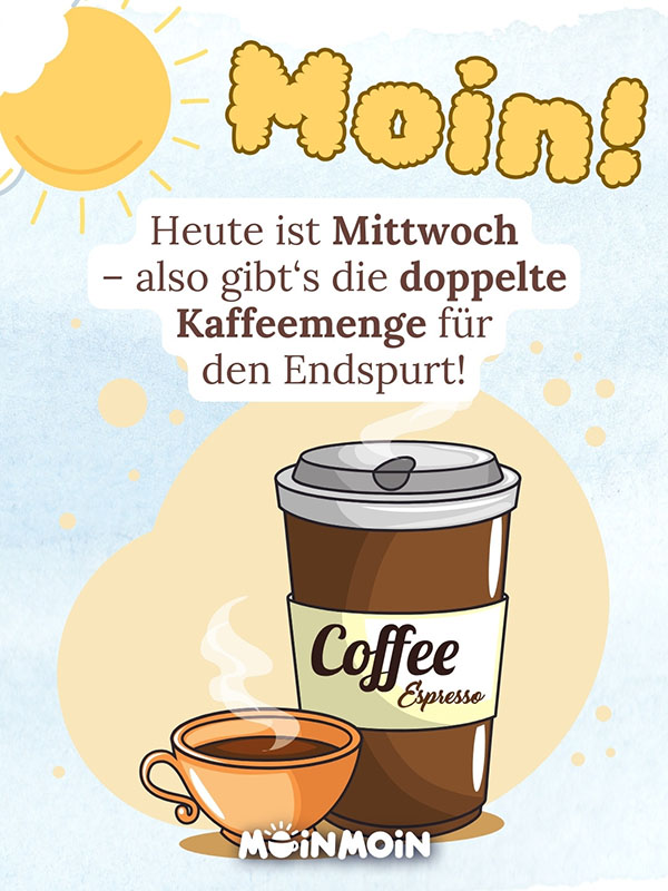 Illustrierte Kaffeetasse mit Sonne und Grüße: „Moin! Heute ist Mittwoch, also doppelte Kaffeemenge für den Endspurt!“