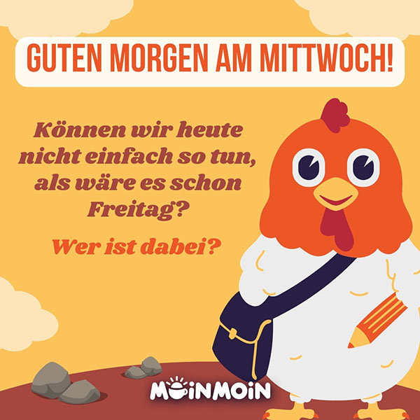 Illustriertes Huhn mit guten Morgen Mittwoch Gruß: „Guten Morgen am Mittwoch! Können wir heute nicht einfach so tun, als wäre es schon Freitag? Wer ist dabei?"