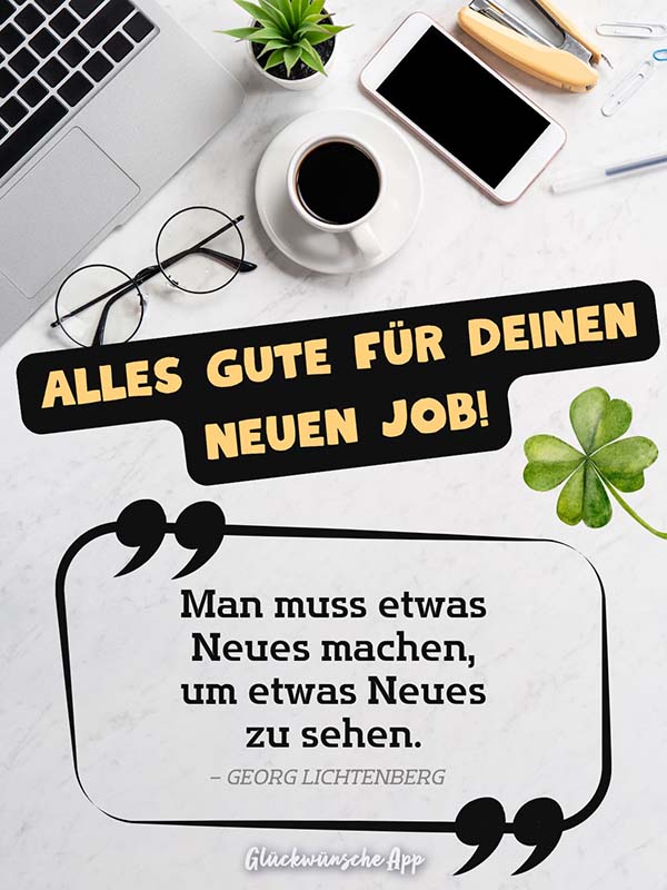 Schreibtisch mit Laptop, Kaffee, Brille und Handy und Glückwunsch: Alles Gute für deinen neuen Job! „Man muss etwas Neues machen, um etwas Neues zu sehen." – Georg Lichtenberg