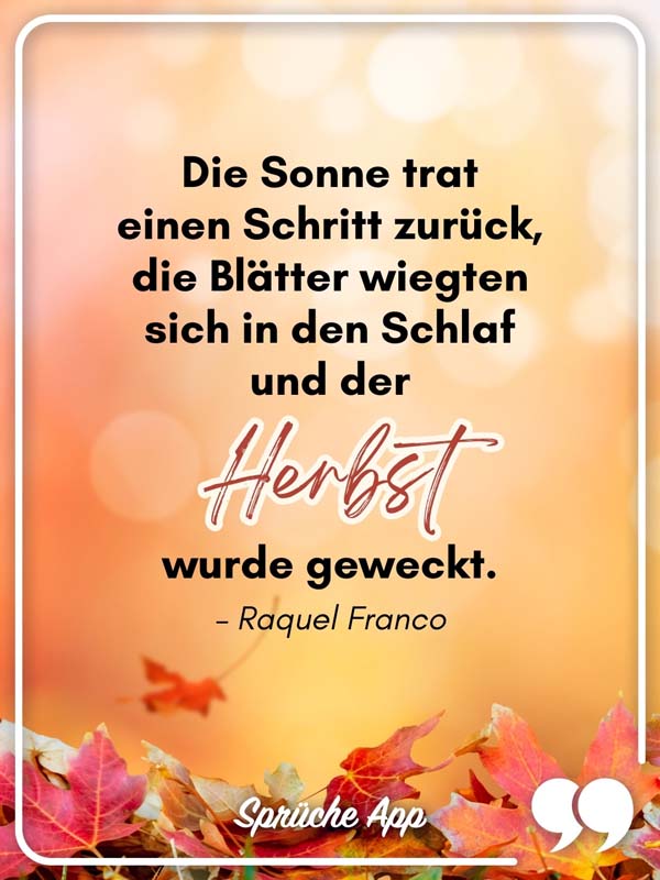 Fallende Herbstblätter im Hintergrund mit Zitat: „Die Sonne trat einen Schritt zurück, die Blätter wiegten sich in den Schlaf und der Herbst wurde geweckt." von Raquel Franco