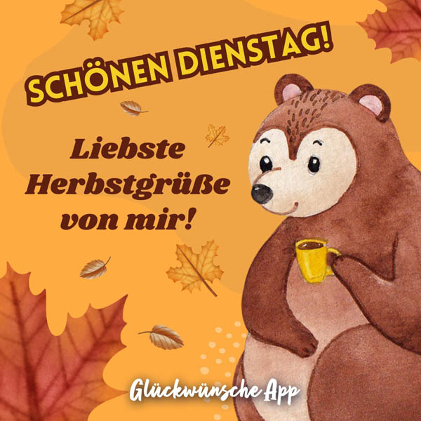 illustrierter Bär mit fallenden Herbstblättern im Hintergrund und Text: „Schönen Dienstag! Liebste Herbstgrüße von mir!"