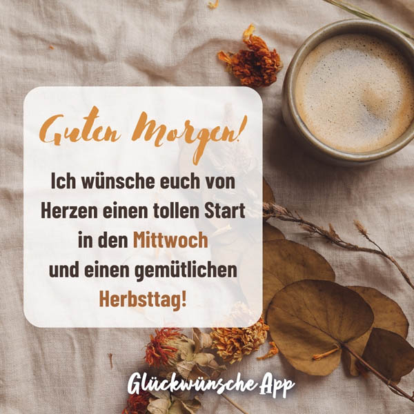 Getrocknete Herbstblätter und Kaffeetasse mit WhatsApp Gruß: „Guten Morgen! Ich wünsche euch von Herzen einen tollen Start in den Mittwoch und einen gemütlichen Herbsttag!"