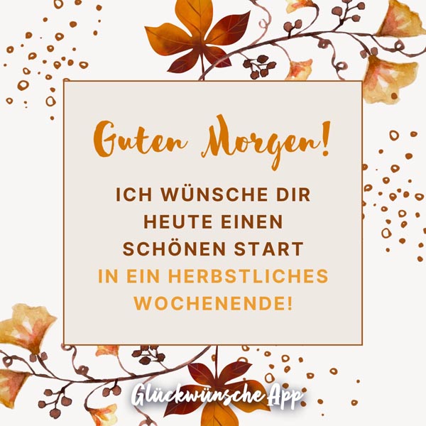 Braune, illustrierte Herbstblätter und Herbst Grüße im Vordergrund: „Guten Morgen! Ich wünsche dir heute einen schönen Start in ein herbstliches Wochenende!"