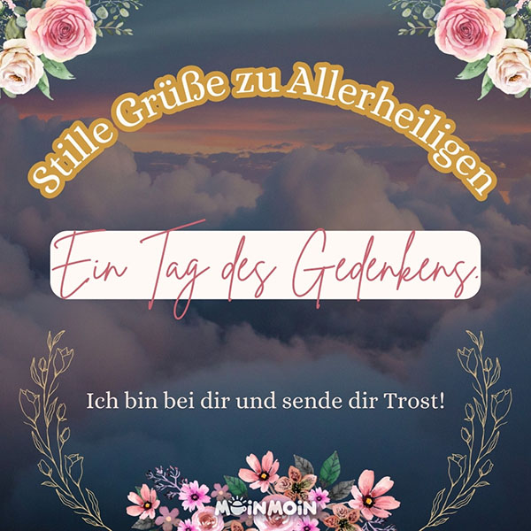 Wolken im Sonnenuntergang mit illustrierten Blumen als Dekoration und Grüße in der Mitte: „Stille Grüße zu Allerheiligen – Ein Tag des Gedenkens. Ich bin bei dir und sende dir Trost!"