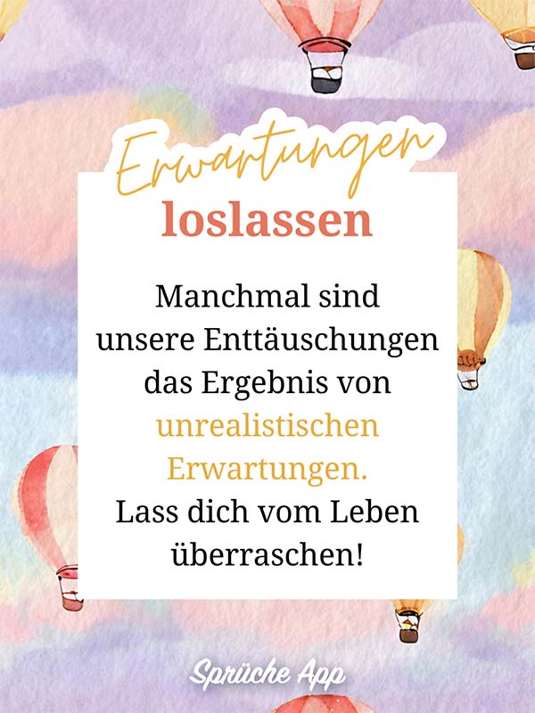 Heißluftballons, die in die Luft steigen aus Wasserfarben mit Loslassen Spruch im Vordergrund: „Manchmal sind unsere Enttäuschungen das Ergebnis unrealistischer Erwartungen. Lass dich vom Leben überraschen!"