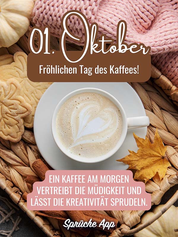 Kaffeetasse mit Herz im Milchschaum und Text: „01. Oktober Fröhlichen Tag des Kaffees! Ein Kaffee am Morgen vertreibt die Müdigkeit und lässt die Kreativität sprudeln."