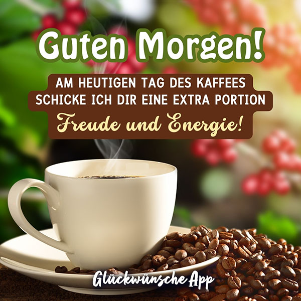 Kaffeetasse mit Kaffeebohnen auf der Untertasse und Text darüber: „Guten Morgen! Am heutigen Tag des Kaffees schicke ich dir eine extra Portion Freude und Energie!"