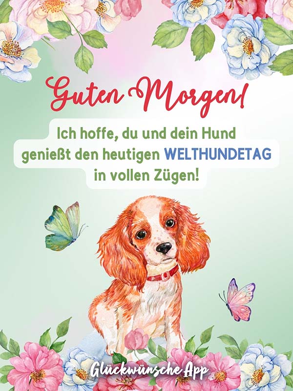 Illustrierter Hund mit Blumen und Schmetterlingen in der Luft darüber der Spruch: „Guten Morgen! Ich hoffe, du und dein Hund genießt den heutigen Welthundetag in vollen Zügen!"