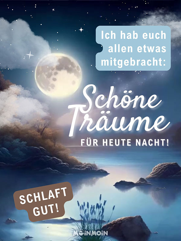 See bei Nacht mit Vollmond und Gruß: „Gute Nacht in die Runde! Macht es euch gemütlich und schlaft gut! Bis morgen in alter Frische!“