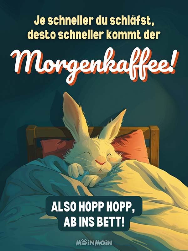 Illustrierter Hase, der im Bett schläft mit gute Nacht Gruß als Text: „Je schneller du schläfst, desto schneller kommt der Morgenkaffee! Also hopp hopp, ab ins Bett!“