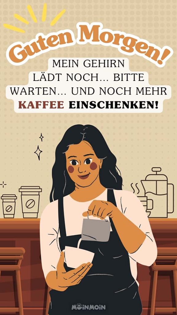 Illustrierte Frau, die Kaffee einschenkt mit Text darüber: „Guten Morgen! Mein Gehirn lädt noch... bitte warten... und noch mehr Kaffee einschenken!“