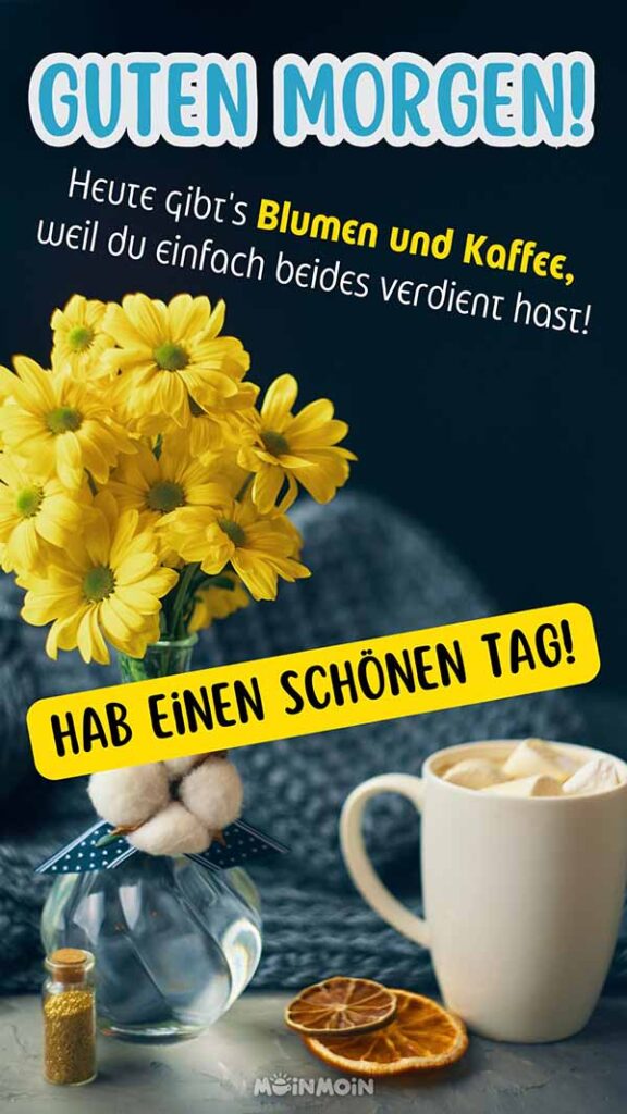 Kaffeetasse und Vase mit Blumen auf einem Tisch mit Text darüber: „Guten Morgen! Heute gibt’s Blumen und Kaffee, weil du einfach beides verdient hast! Hab einen schönen Tag!“