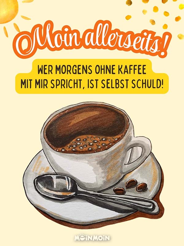 Illustrierte Kaffeetasse aus Wasserfarben mit Spruch darüber: „Moin allerseits! Wer ohne Kaffee mit mir spricht, ist selbst schuld!“