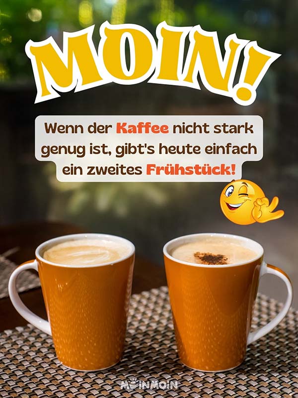 Zwei Kaffeetassen auf einem Tisch und darüber die Grüße: „Moin! Wenn der Kaffee nicht stark genug ist, gibt’s heute einfach ein zweites Frühstück!“