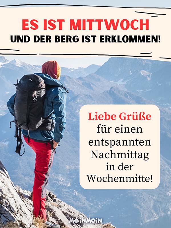 Mann in Wanderkleidung, der auf einem Berg steht mit Gruß: „Es ist Mittwoch und der Berg ist erklommen! Liebe Grüße für einen entspannten Nachmittag zur Wochenmitte!“