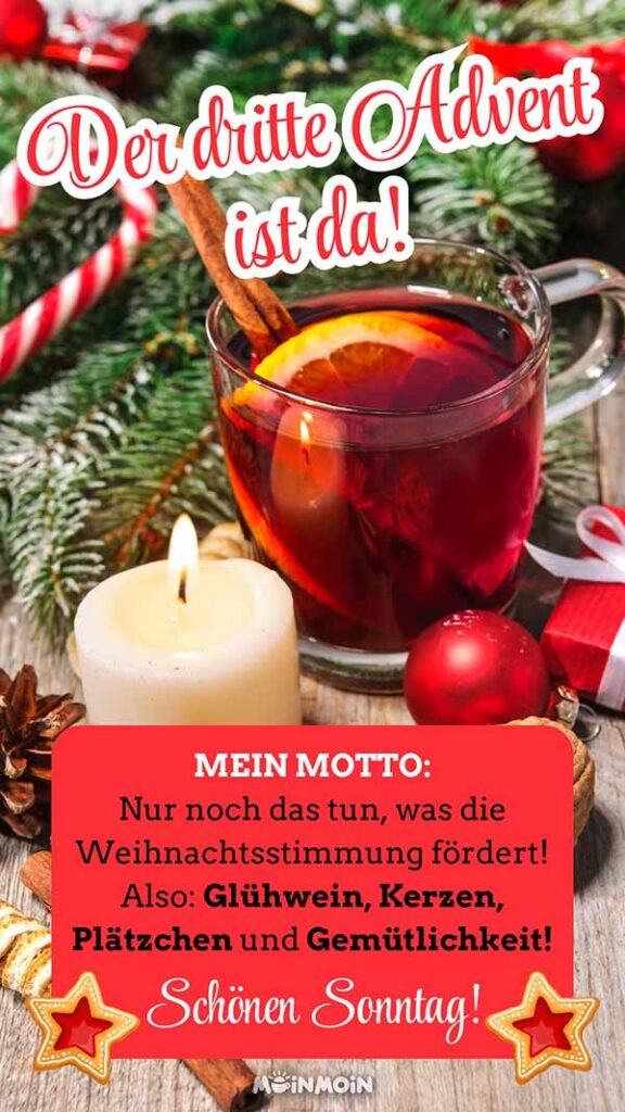 Punsch neben Weihnachtsdekoration mit 3 Advent Grüße: „Der dritte Advent ist da! Mein Motto: Nur noch das tun, was die Weihnachtsstimmung fördert! Also: Glühwein, Kerzen, Plätzchen und Gemütlichkeit! Schönen Sonntag!“