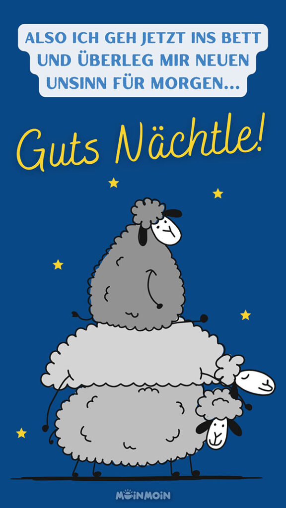 Drei illustrierte Schafe, die übereinander liegen mit gute Nacht Grüßen lustig: „Also ich geh jetzt ins Bett und überleg mir neuen Unsinn für morgen... Guts Nächtle!"