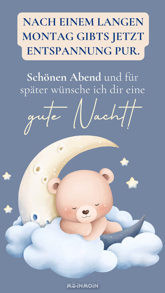 Illustrierter Teddybär, der auf einer Wolke und einem Halbmond schläft darüber die Grüße: „Nach einem langen Montag gibt’s jetzt Entspannung pur. Schönen Abend und für später wünsche ich dir eine gute Nacht!“