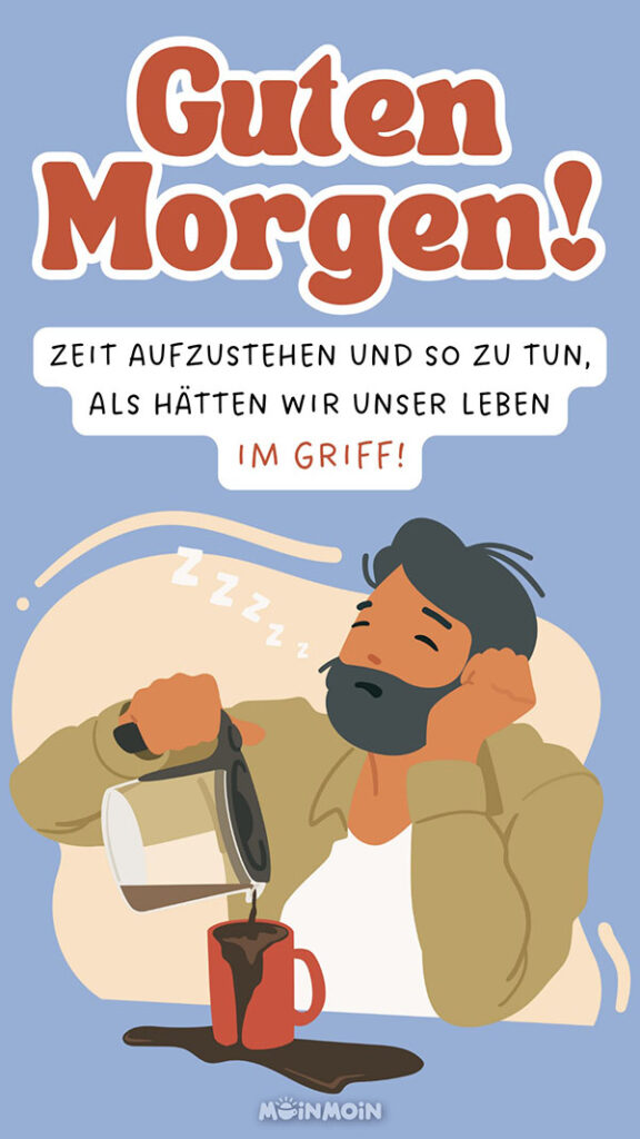 Illustrierter müder Mann, der Kaffee in eine Tasse schenkt mit Grüßen darüber: „Guten Morgen! Zeit aufzustehen und so zu tun, als hätten wir unser Leben im Griff!“