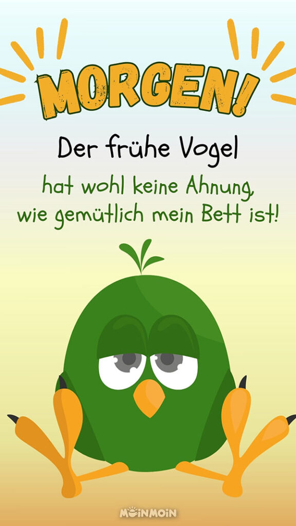 Illustrierter müder, grüner Vogel und darüber der Text: „Morgen! Der frühe Vogel hat wohl keine Ahnung, wie gemütlich mein Bett ist!“