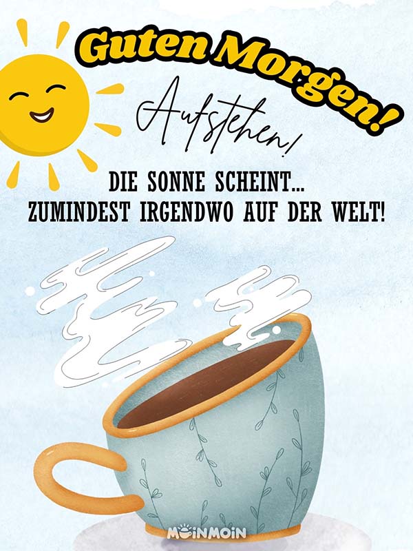 Illustrierte Kaffeetasse und Sonne am Himmel mit Grüßen: „Guten Morgen! Aufstehen! Die Sonne scheint... zumindest irgendwo auf der Welt!“