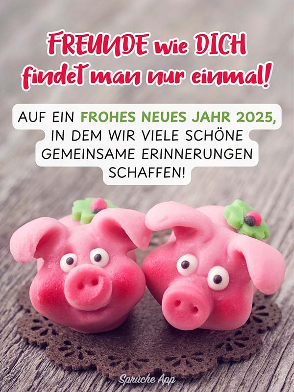 Zwei Glücksschweine aus Marzipan und darüber die Neujahrsgrüße: „Freunde wie dich findet man nur einmal! Auf ein frohes neues Jahr 2025, in dem wir viele schöne gemeinsame Erinnerungen schaffen!" 