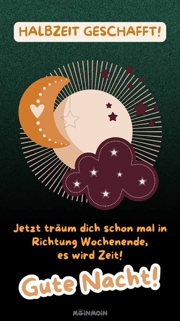 Illustrierter Mond, Sterne und Wolke mit Text: „Halbzeit geschafft! Jetzt träum dich schon mal in Richtung Wochenende, es wird Zeit!  Gute Nacht!“