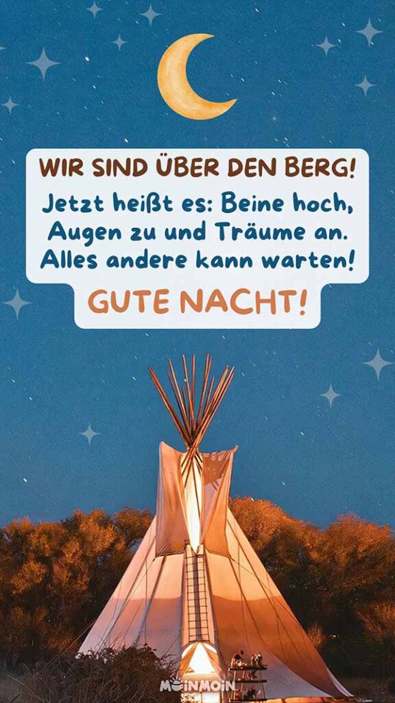 Beleuchtetes Zelt in der Natur unter einem Sternenhimmel mit Gruß darüber: „Wir sind über den Berg! Jetzt heißt es: Beine hoch, Augen zu und Träume an. Alles andere kann warten! Gute Nacht!"